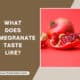 What Does Pomegranate Taste Like